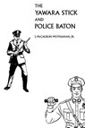 The Yawara Stick and Police Baton - James Moynahan - 9781961301498