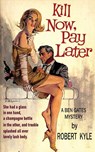 Kill Now, Pay Later - Robert Kyle - 9781961301603