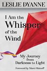 I Am the Whisper of the Wind - Leslie Dyanne - 9781961347755