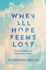 When All Hope Seems Lost - Kyle Bradford Jones - 9781961471078