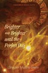 Brighter and Brighter Until the Perfect Day - Sharlee Mullins Glenn - 9781961471207
