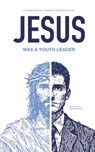 Jesus Was A Youth Leader - Aaron Matthew Arrowood - 9781961482159