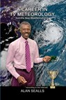 A Career in TV Meteorology - Alan Sealls - 9781961485204