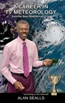 A Career in TV Meteorology - Alan Sealls - 9781961485358