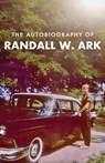 The Autobiography of Randall Ark - Randall Ark - 9781961505452