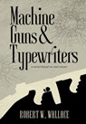 Machine Guns & Typewriters - Robert Wallace - 9781961532052