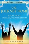 My Journey Home Study Guide: Jesus Christ, the Rescuer of Wounded Emotions - Rita Carr - 9781961532298