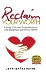 Reclaim Your Worth - Jean Ibañez Payne - 9781961600164