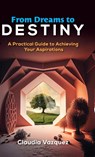 From Dreams to Destiny - Claudia Vazquez - 9781961600171