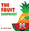 The Fruit Surprise! - Jasjit Delow - 9781961636576