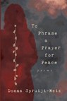 To Phrase A Prayer for Peace - Donna Spruijt-Metz - 9781961741201