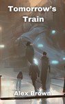 Tomorrow's Train - Alex Brown - 9781961763135