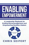 Enabling Empowerment - Chris Seifert - 9781961781542