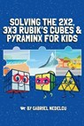 Solving the 2x2, 3x3 Rubik's Cubes & Pyraminx for Kids (3 in 1) - Gabriel Nedelcu - 9781961784079