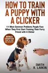How to Train a Puppy with a Clicker - Smith R. Larkin - 9781961784284