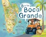 B is for Boca Grande: Alphabet Adventure of the Charming Village of Boca Grande, Florida, on Gasparilla Island, for Kids Ages 4-8 - Julie Horning - 9781961801905