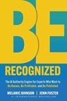 Be Recognized: The AI Authority Engine for Experts Who Want to Be Known, Be Profitable, and Be Published - Melanie Johnson ; Jenn Foster - 9781961801929