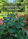 Starting Your First Potted Vegetable Garden - E. Hughes - 9781961823310