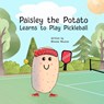Paisley the Potato Learns to Play Pickleball - Rhonda Newton - 9781961847088