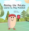 Paisley the Potato Learns to Play Pickleball - Rhonda Newton - 9781961847118
