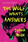 The Wolf Wants Answers - Joshua Mohr - 9781961884410