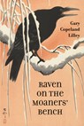 Raven on the Moaners' Bench - Gary Copeland Lilley - 9781961897625