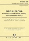 Fire Support: A Veteran's Guide to Health, Healing, and Life Beyond Service: Navigating Physical and Mental Wellness, Overcoming PTSD, and Thriving in - Erik Lawrence - 9781961989207