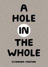 A Hole in the Whole - Eleonora Marton - 9781962098328