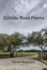 Caliche Road Poems - David Meischen - 9781962148030