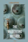 The Meditating Mother - Laura Kopchick - 9781962148153