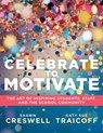 Celebrate to Motivate: The Art of Inspiring Students, Staff, and the School Community (the Power of Celebration in Schools) - Shawn Creswell - 9781962188852