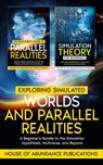 Exploring Simulated Worlds & Parallel Realities - House of Abundance Publications - 9781962254199