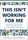 This Isn't Working for Me: A Practical Guide for Making Every Relationship in Your Life More Fulfilling, Authentic, and Intentional - Ilene S. Cohen - 9781962305037