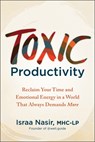 Toxic Productivity: Reclaim Your Time and Emotional Energy in a World That Always Demands More - Israa Nasir - 9781962305358