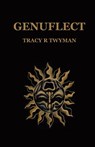 Genuflect - Tracy R. Twyman - 9781962312189