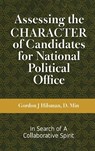 Assessing the CHARACTER of Candidates for National Political Office - Gordon J. Hilsman - 9781962342896
