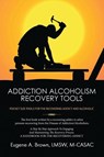 Addiction Alcoholism Recovery Tools - Eugene Brown - 9781962492980