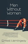 Men Without Women (Warbler Classics Annotated Edition) - Ernest Hemingway - 9781962572651