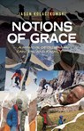 Notions of Grace: A Memoir of Climbing, Cancer, and Family - Jason Kolaczkowski - 9781962603454