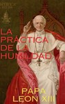 LA PRÁCTICA DE LA HUMILDAD - Papa Leon XIII - 9781962639149