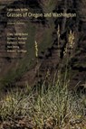 Field Guide to the Grasses of Oregon and Washington - Cindy Talbott Roche ; Richard Brainerd ; Barbara L. Wilson ; Nick Otting - 9781962645263