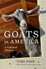 Goats in America: A Cultural History - Tami Parr - 9781962645454