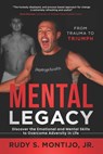 Mental Legacy: Discover the Emotional and Mental Skills to Overcome Adversity in Life - Rudy S. Montijo - 9781962656870