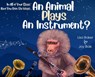 In All of Your Days Have You Seen the Ways an Animal Plays an Instrument? - Lisa Baker - 9781962737036