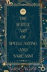The Subtle Art of Spellcasting and Sarcasm - Airie Avant - 9781962739498