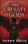The Cruelty of Gods - Shawn Amick - 9781962739672