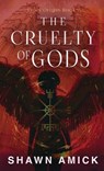 The Cruelty of Gods - Shawn Amick - 9781962739689