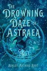 The Drowning Daze of Astraea - Ashley Mathias Root - 9781962739740