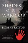 Shades of a Warrior - Robert Saxton - 9781962834070