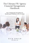 The Ultimate PR Agency Financial Management Handbook - J. D. Rick Gould CPA M. S. - 9781962840323